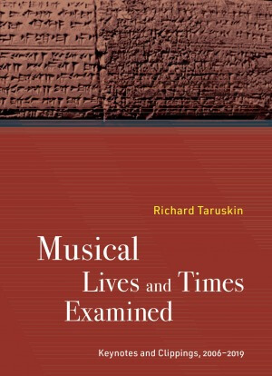 Musical Lives and Times Examined: Keynotes and Clippings 2006–2019